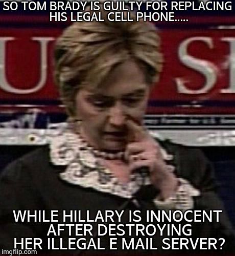 Funny Hillary Clinton Meme So Tom Brady Is Guilty For Replacing His Legal Cell Phone Picture