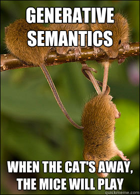 Funny Mouse Meme Generative Semantics When The Cat's Away The Mice Will Play Picture