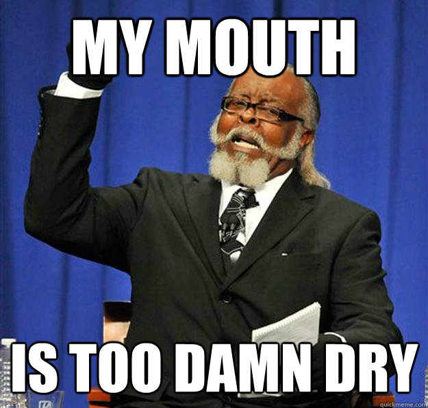 Funny Mouth Meme My Mouth Is Too Damn Dry Picture