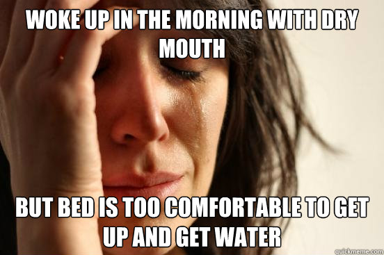 Funny Mouth Meme Woke Up In The Morning With Dry Mouth But Bed Is Too Comfortable To Get Up And Get Water Image