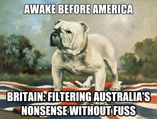 Funny Nonsense Meme Awake Before America Britain Filtering Australia's Nonsense Without Fuss Picture