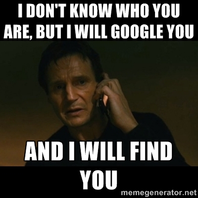Funny Online Meme I Don’t Know Who You Are But I Will Google You And I Will Find You Image