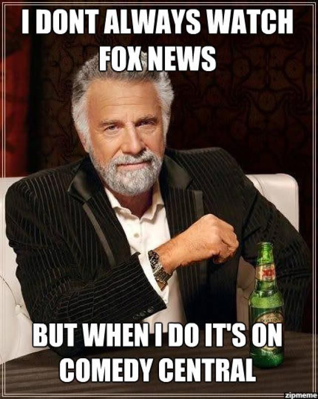 Funny Political Meme I Don't Always Watch Fox News But When I Do It's On Comedy Central Picture