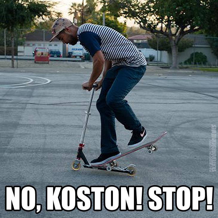 Funny Skateboarding Meme No Koston Stop Image
