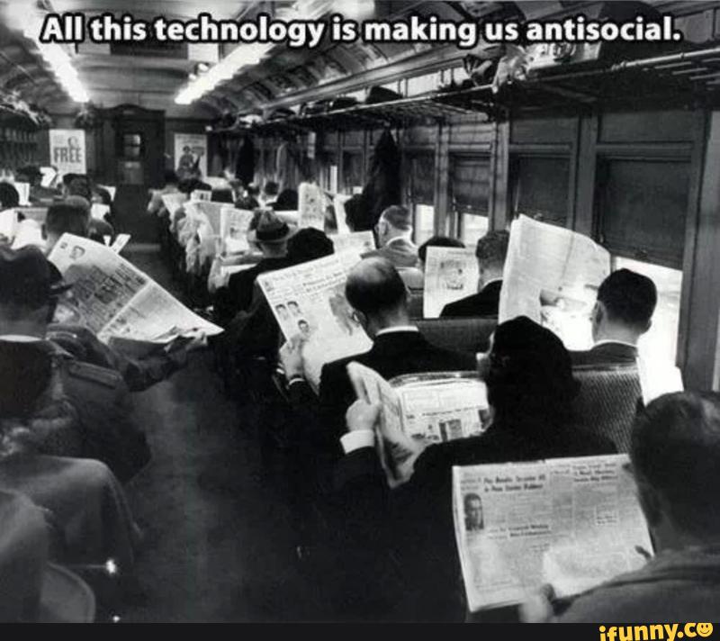 Funny Technology Meme All This Technology Is Making Us Antisocial Picture