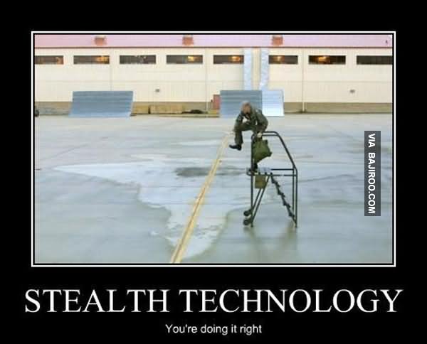 Funny Technology Meme Stealth Technology You Are Doing It Right Image