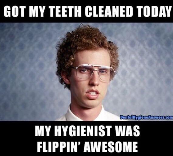 Funny Teeth Meme Got My Teeth Cleaned Today My Hygienist Was Flippin Awesome Image