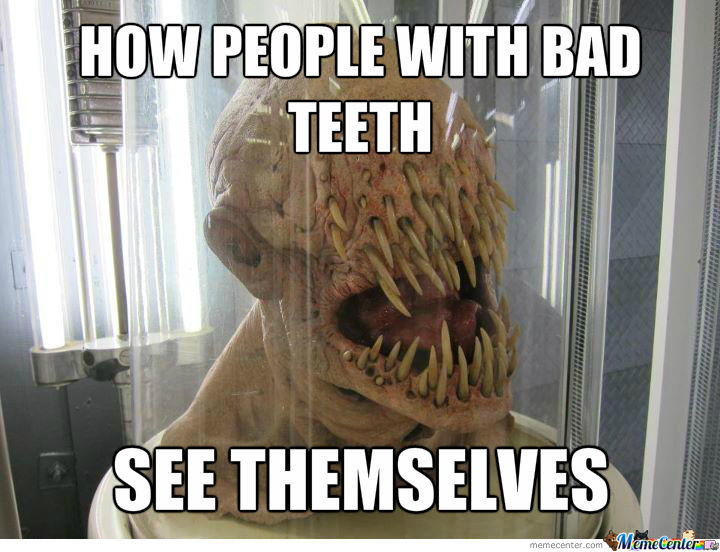 Funny Teeth Meme How People With Bad Teeth See Themselves Image