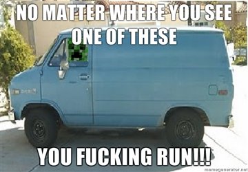 Funny Van Meme No Matter Where You See One Of These You Fucking Run Image