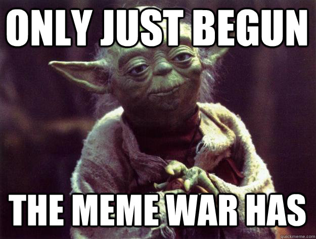 Funny-War-Meme-Only-Just-Begun-The-Meme-War-Has-Image.jpg
