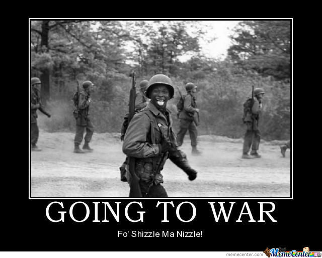 Going To War Fo Shizzle Ma Nizzle Funny War Meme Image