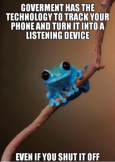 Government Has The Technology To Track Your Phone And Turn It Into A Listening Device Funny Technology Meme Image