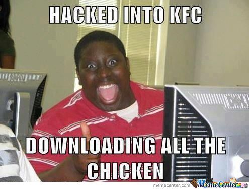 Hacked Into KFC Downloading All The Chicken Funny People Meme Picture