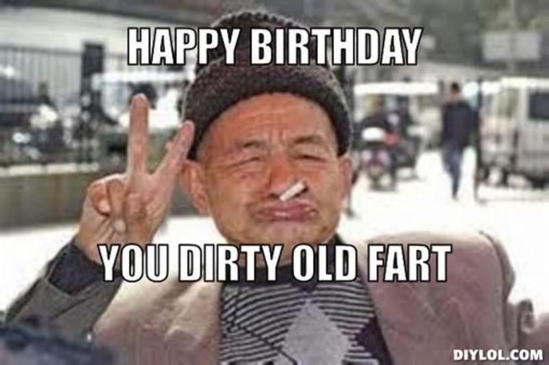Happy Birthday You Dirty Old Fart Funny Old Man Meme Image
