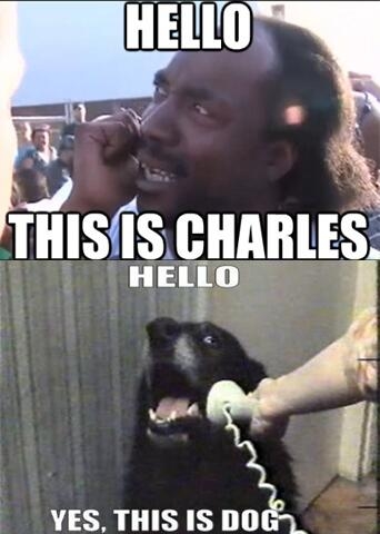 Hell This Is Charles Hello Yes This Is Dog Funny Internet Meme Image