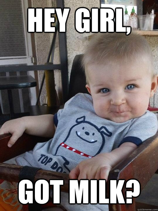 Hey Girl Got Milk Funny Baby Girl Meme Image