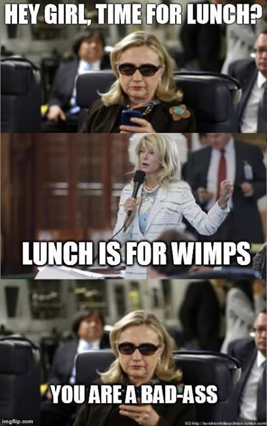 Hey Girl Time For Lunch Funny Hillary Clinton Meme Image