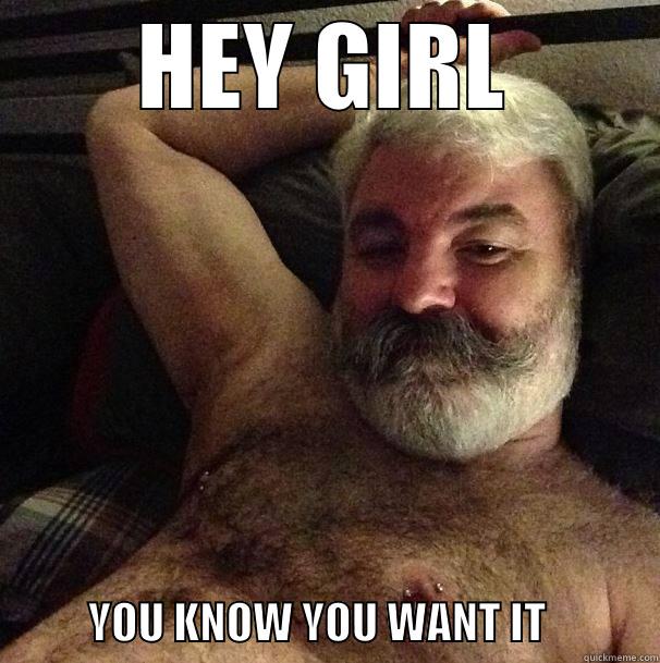 Hey Girl You Know You Want It Funny Old Man Meme Image