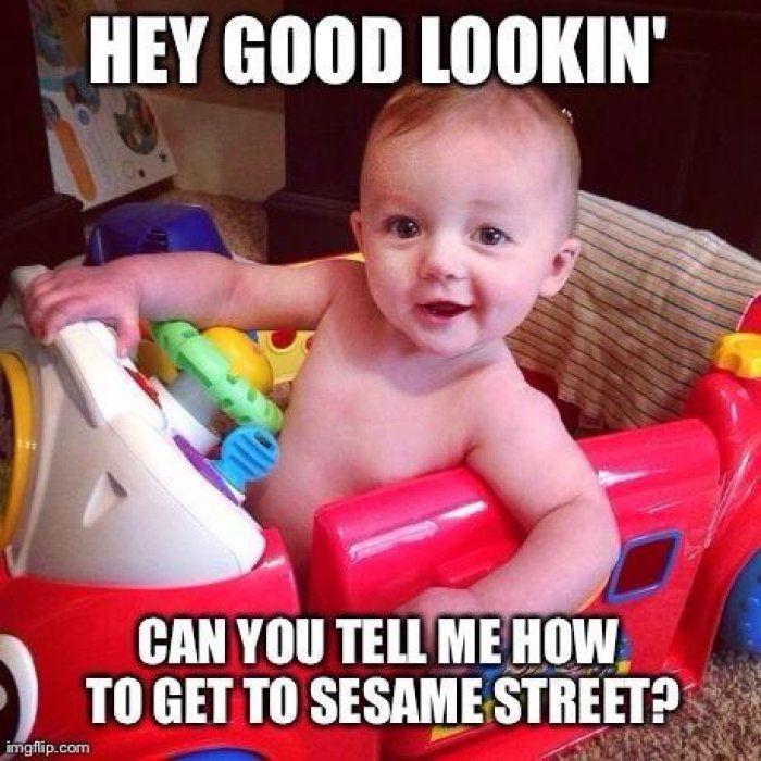 Hey Good Lookin Can You Tell Me How To Get To Sesame Street Funny Baby Girl Meme Image