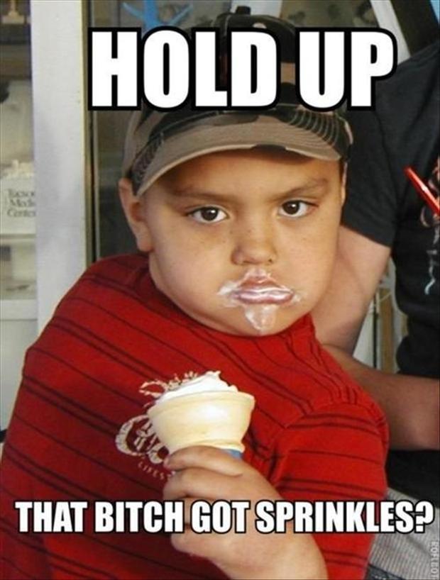 Hold Up That Bitch Got Sprinkles Funny People Meme Image