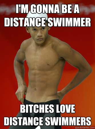 I Am Gonna Be A Distance Swimmer Bitches Love Distance Swimmers Funny Swimming Meme Image