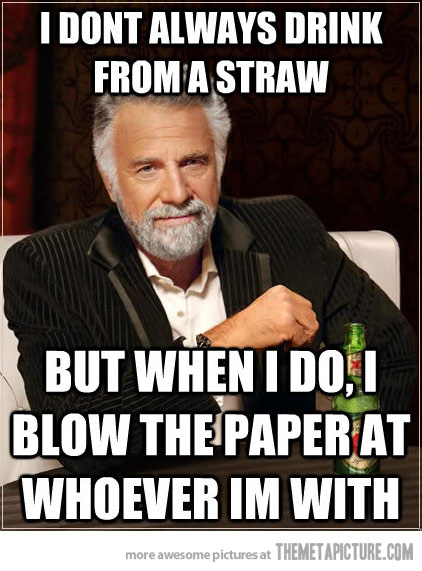 I Don't Always Drink From A Straw But When I Do I Blow The Paper At Whoever I Am With Funny Old Man Meme Image