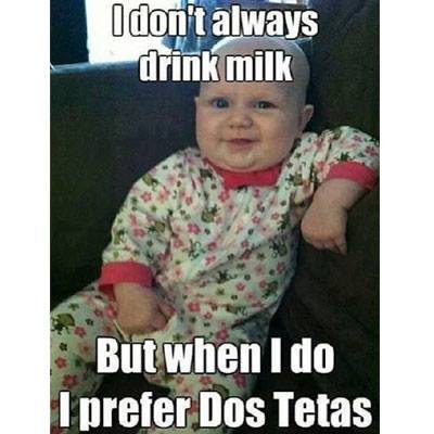 I Don't Always Drink Milk But When I Do I Prefer Dos Tetas Funny Baby Girl Meme Picture