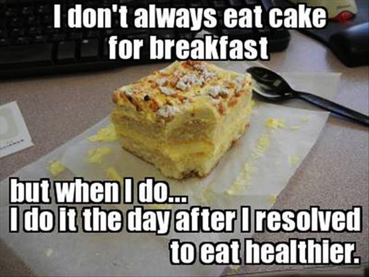 I Don't Always Eat Cake For Breakfast Funny Eating Meme Picture