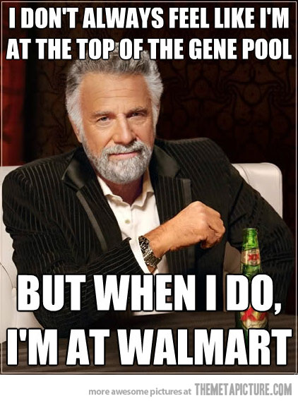 I Don't Always Feel Like I Am At The Top Of The Gene Pool Funny Internet Meme Image