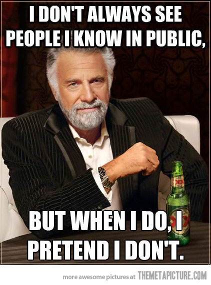I Don't Always See People I Know In Public But When I Do I Pretend I Don't Funny Old Man Meme Image
