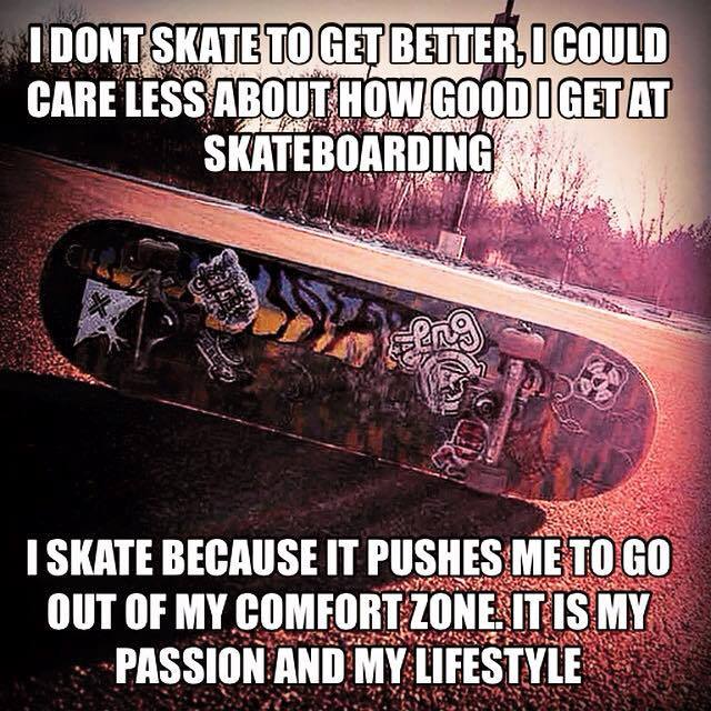 I Don't Skate To Get Better I Could Care Less About How Good I Get At Skateboarding Funny Meme Image