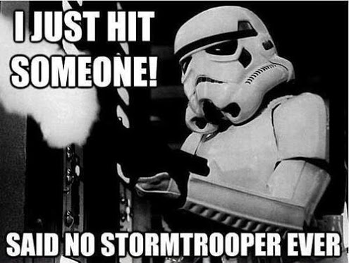 I Just Hit Someone Said No Stormtrooper Ever Funny War Meme Image