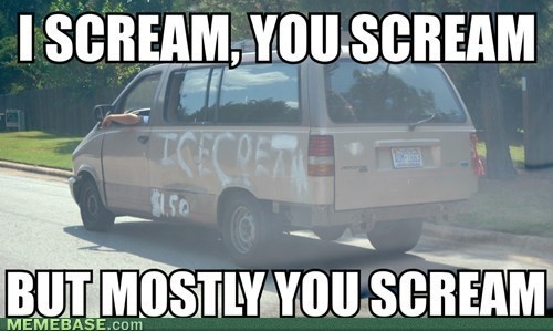I Scream You Scream But Mostly You Scream Funny Van Meme Image