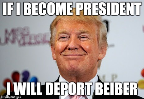 If I Become President I Will Deport Beiber Funny Donald Trump Meme Picture