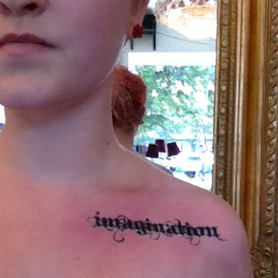Imagination Lettering Tattoo On Collar Bone By Emma Warnstrom