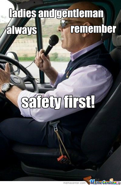 Ladies And Gentleman Always Remember Safety First Funny Safety Meme Picture