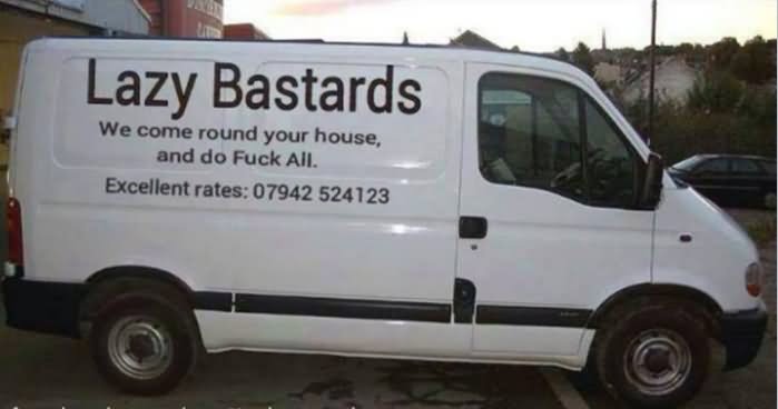 Lazy Bastards We Come Round Your House And Do Fuck All Funny Van Meme Image