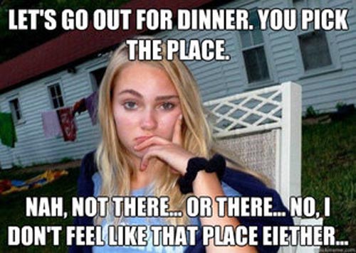 Let's Go Out For Dinner You Pick The Place Funny Girlfriend Meme Image