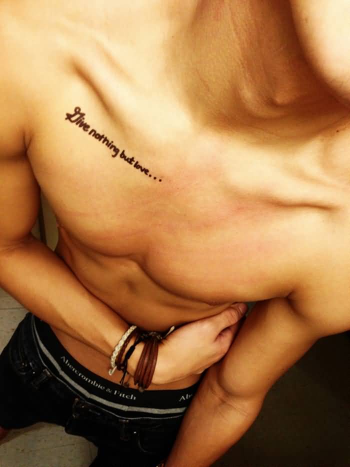 Live Nothing But Love Lettering Tattoo On Man Collar Bone