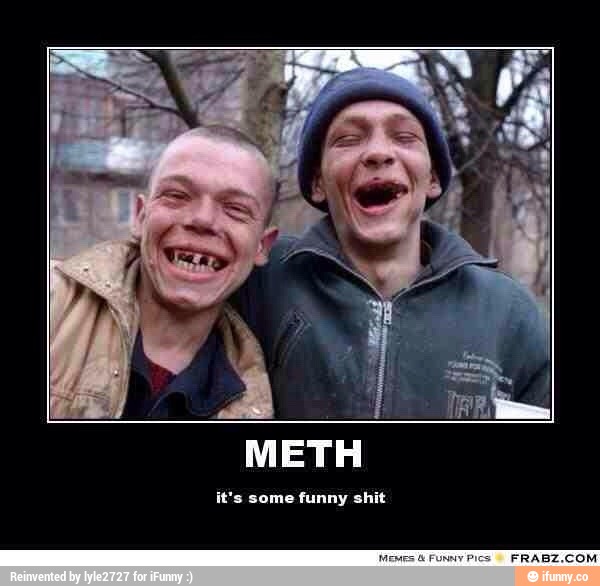 Meth It's Some Funny Shit Funny Teeth Meme Picture