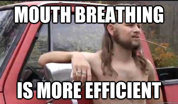 Mouth Breathing Is More Efficient Funny Mouth Meme Picture