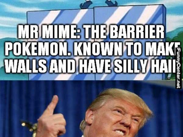 Mr Mime. The barrier Pokemon Know To Make Walls And Have Silly Hair Funny Donald Trump Meme Image