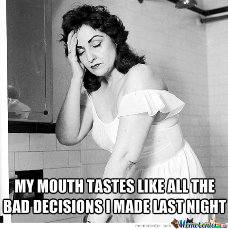 My Mouth Tastes Like All The Bad Decisions I Made Last Night Funny Mouth Meme Image