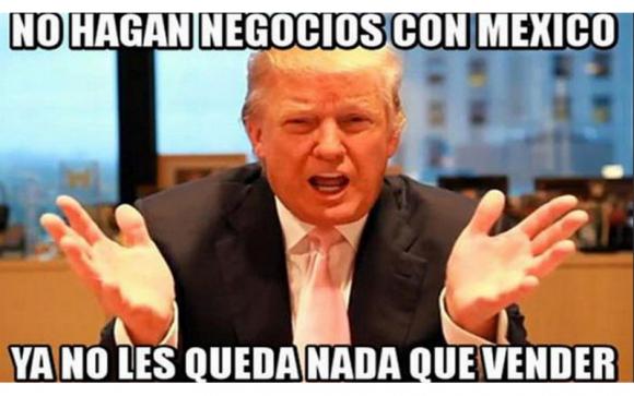 No Hagan Negocious Con Mexico Ya No Les Queda Nada Que Vender Funny Meme Picture