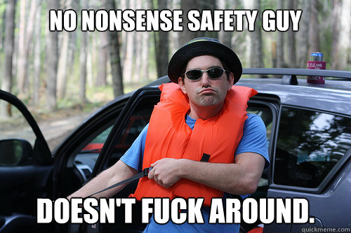 No Nonsense Safety Guy Doesn't Fuck Around Funny Meme Image