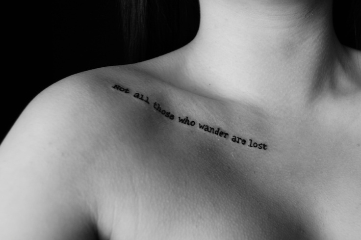 Not All Those Who Wander Are Lost Lettering Tattoo On Collar Bone
