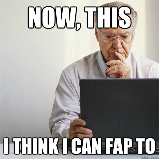 Now This I Think I Can Fap To Funny Old Man Meme Image