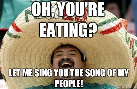 Oh You Are Eating Let Me Sing You The Song Of My People Funny People Meme Image