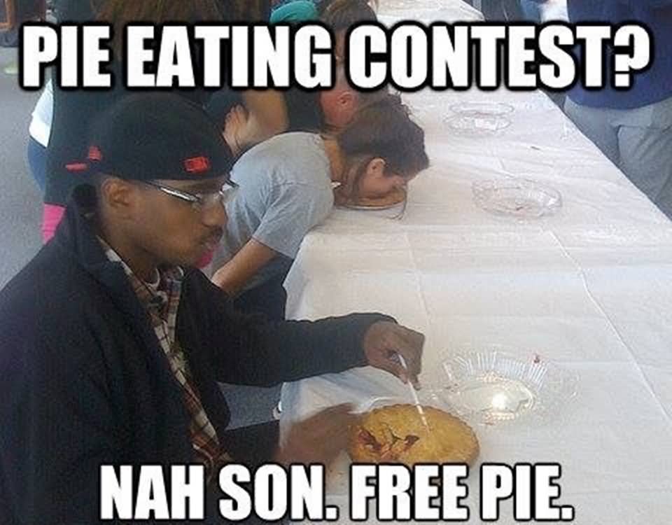 Pie Eating Contest Nah Son Free Pie Funny Eating Meme Image