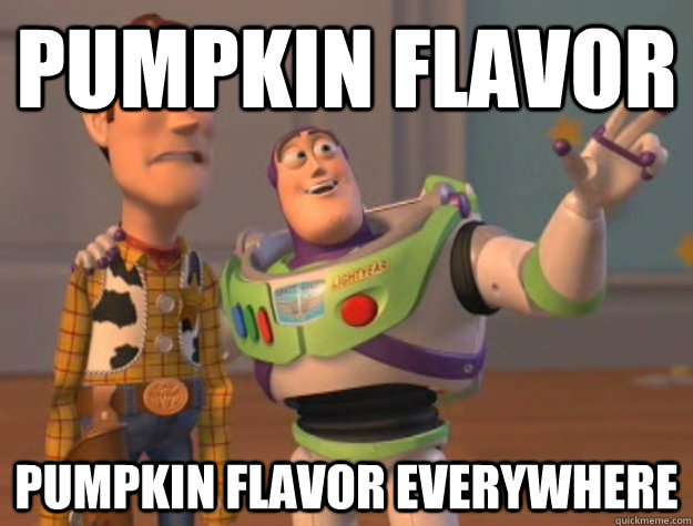 Pumpkin Flavor Pumpkin Flavor Everywhere Funny Pumpkin Meme Image